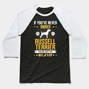 If You've Never Owned Russell Terrier Shut Up Dog Lover Gift Baseball T-Shirt